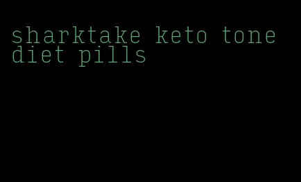 sharktake keto tone diet pills