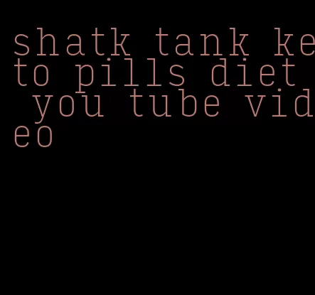 shatk tank keto pills diet you tube video