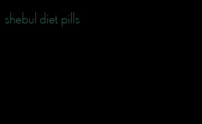 shebul diet pills