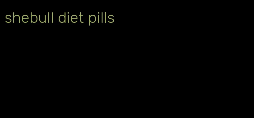 shebull diet pills