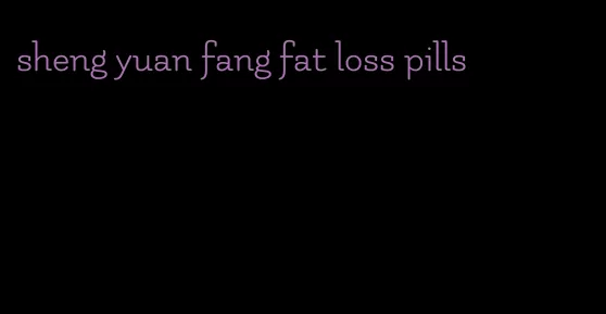 sheng yuan fang fat loss pills