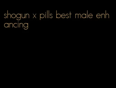 shogun x pills best male enhancing