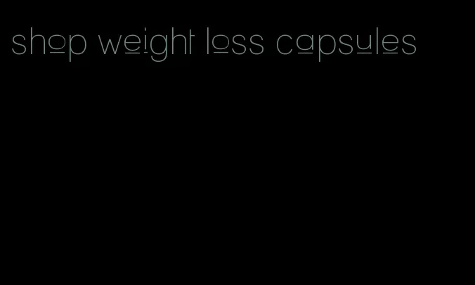 shop weight loss capsules