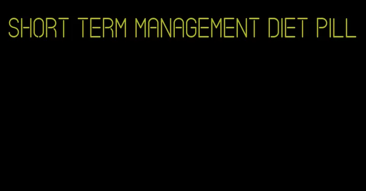 short term management diet pill