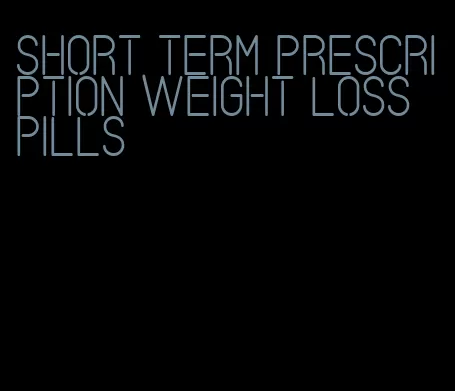 short term prescription weight loss pills