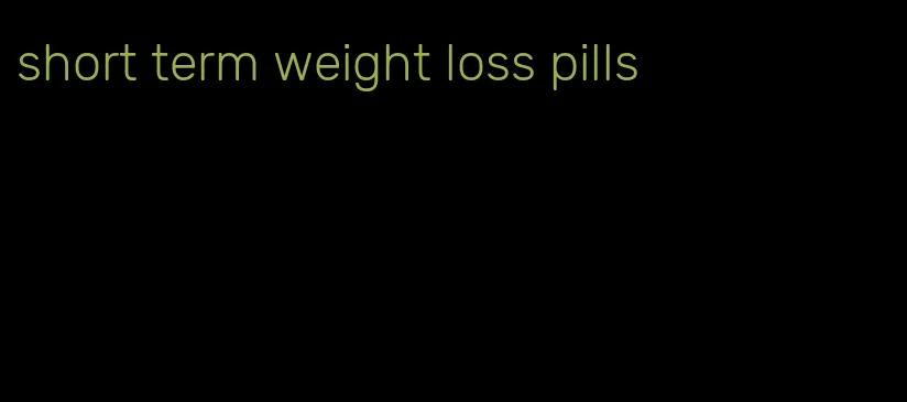 short term weight loss pills