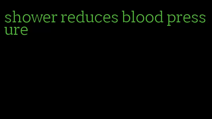 shower reduces blood pressure