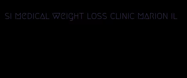 si medical weight loss clinic marion il