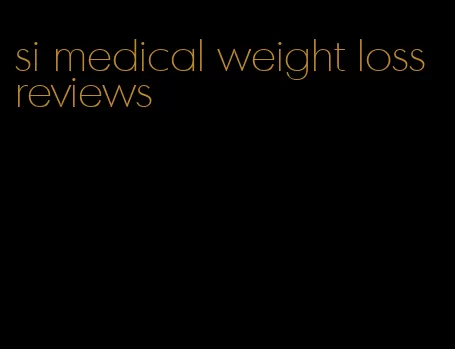 si medical weight loss reviews