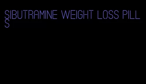 sibutramine weight loss pills