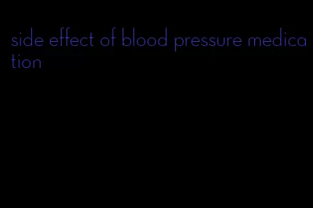 side effect of blood pressure medication