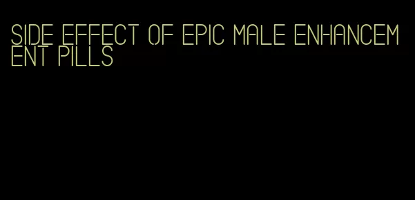 side effect of epic male enhancement pills