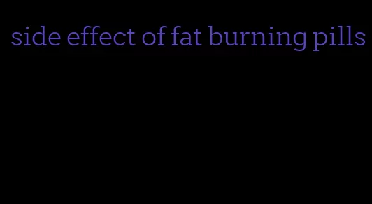 side effect of fat burning pills