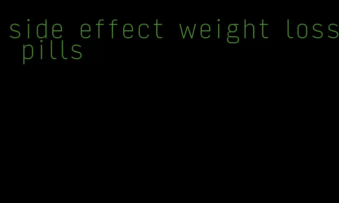 side effect weight loss pills