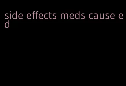 side effects meds cause ed