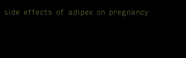 side effects of adipex on pregnancy