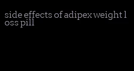 side effects of adipex weight loss pill