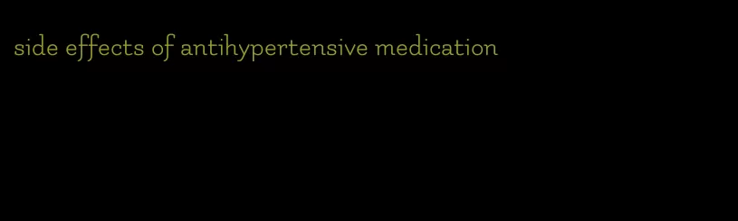 side effects of antihypertensive medication