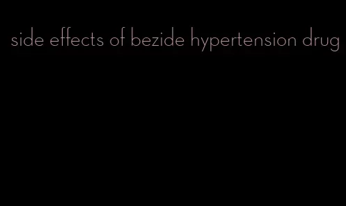 side effects of bezide hypertension drug