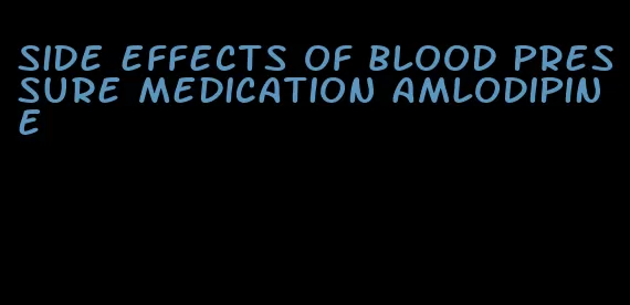 side effects of blood pressure medication amlodipine