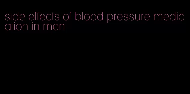 side effects of blood pressure medication in men