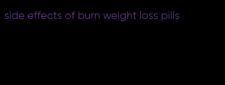 side effects of burn weight loss pills