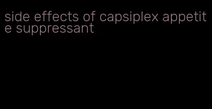 side effects of capsiplex appetite suppressant