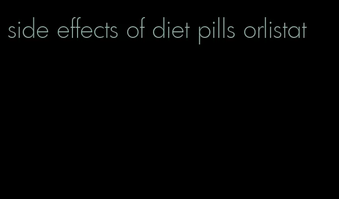 side effects of diet pills orlistat