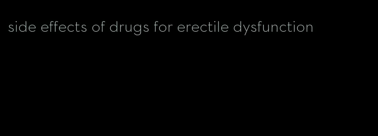 side effects of drugs for erectile dysfunction