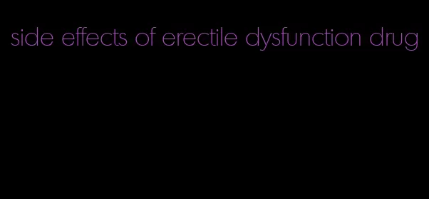 side effects of erectile dysfunction drug