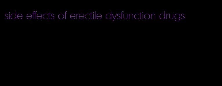 side effects of erectile dysfunction drugs