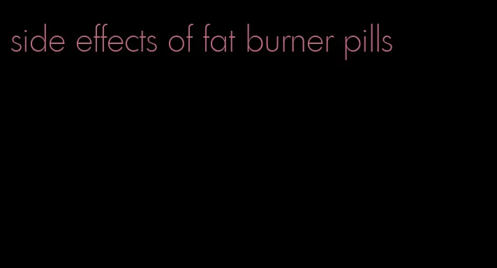 side effects of fat burner pills