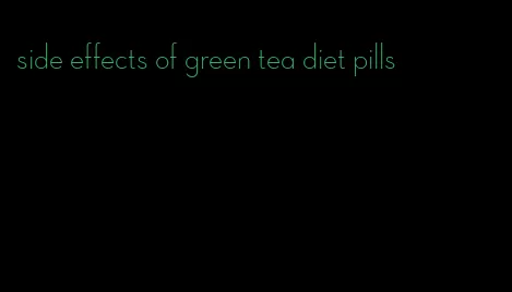 side effects of green tea diet pills