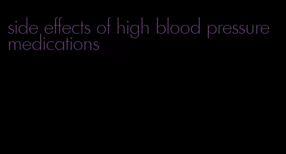 side effects of high blood pressure medications