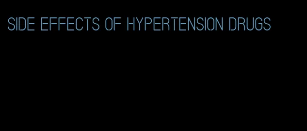 side effects of hypertension drugs