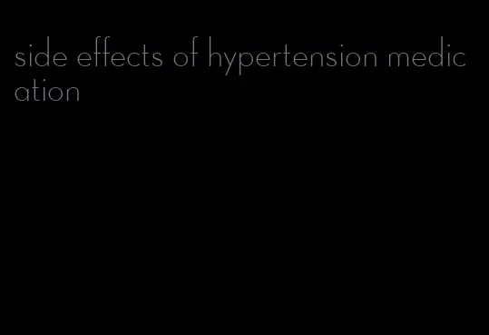 side effects of hypertension medication