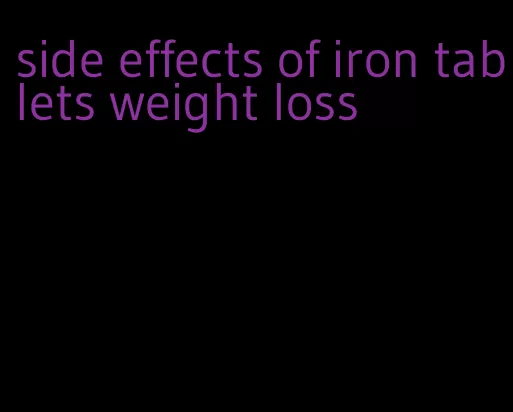 side effects of iron tablets weight loss