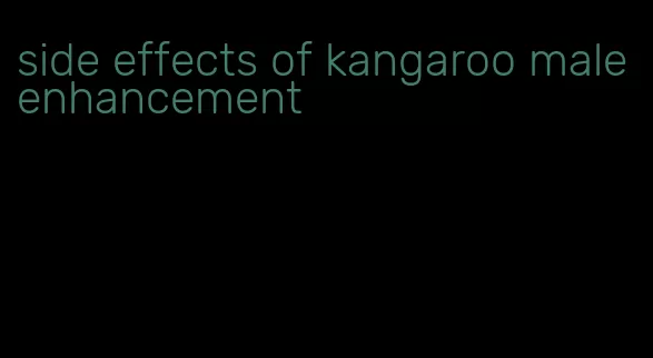 side effects of kangaroo male enhancement