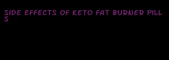 side effects of keto fat burner pills