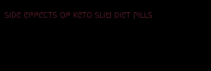 side effects of keto slim diet pills