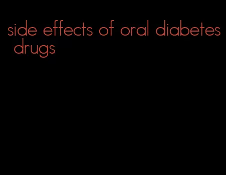 side effects of oral diabetes drugs