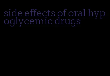 side effects of oral hypoglycemic drugs