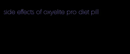 side effects of oxyelite pro diet pill