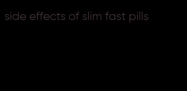 side effects of slim fast pills