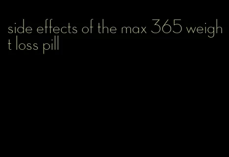 side effects of the max 365 weight loss pill