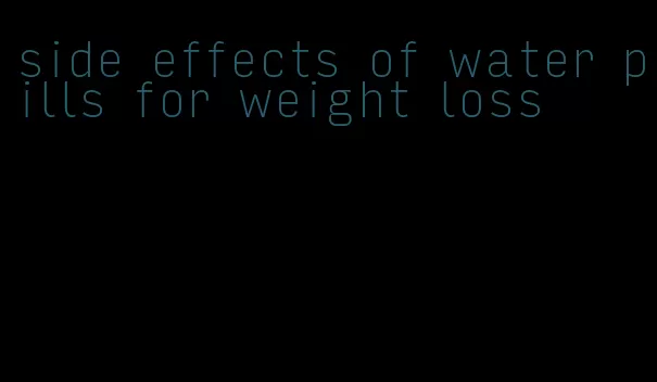 side effects of water pills for weight loss