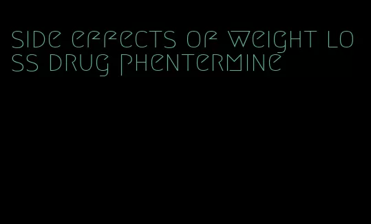 side effects of weight loss drug phentermine