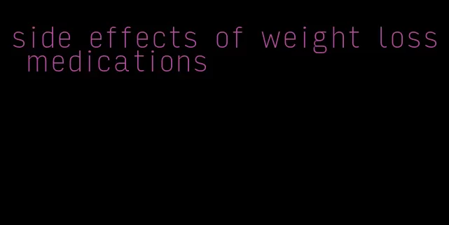 side effects of weight loss medications