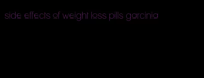 side effects of weight loss pills garcinia