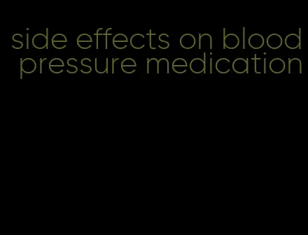 side effects on blood pressure medication